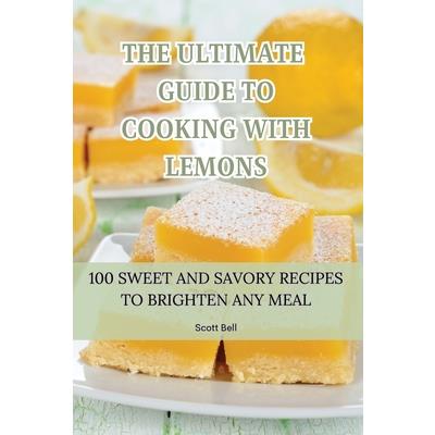 The Ultimate Guide to Cooking with Lemons