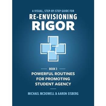 A Visual, Step- by- Step Guide for Re-Envisioning Rigor