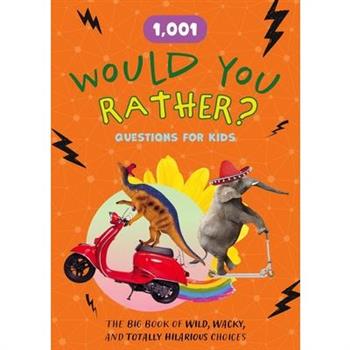 1,001 Would You Rather Questions for Kids