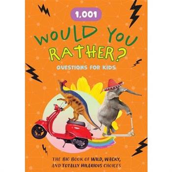 1,001 Would You Rather Questions for Kids
