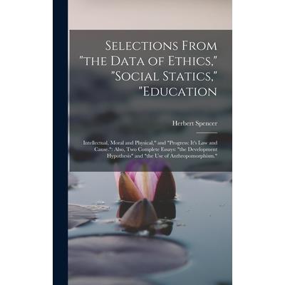 Selections From the Data of Ethics, social Statics, education