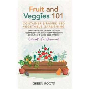 Fruit and Veggies 101 - Container & Raised Beds Vegetable Garden
