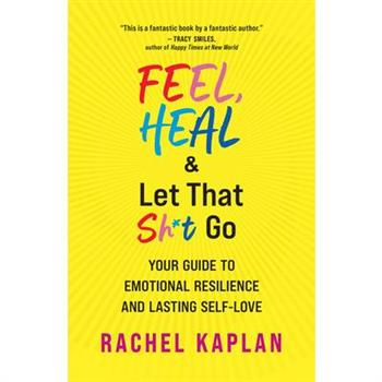 Feel, Heal, and Let That Sh*t Go