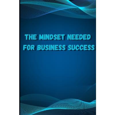 The Mindset Needed for Business Success