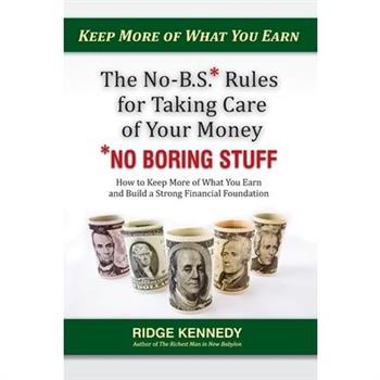 The No-B.S* Rules for Taking Care of Your Money *No Boring Stuff