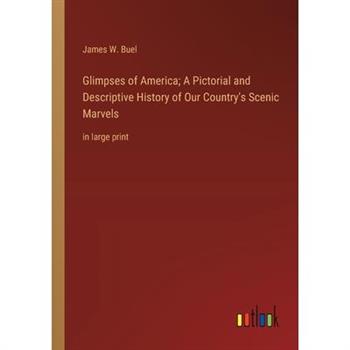 Glimpses of America; A Pictorial and Descriptive History of Our Country’s Scenic Marvels