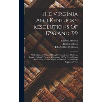 The Virginia And Kentucky Resolutions Of 1798 And '99