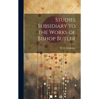 Studies Subsidiary to the Works of Bishop Butler