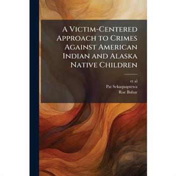 A Victim-Centered Approach to Crimes Against American Indian and Alaska Native Children