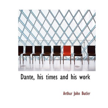 Dante, His Times and His Work