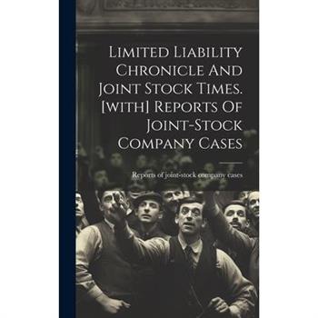 Limited Liability Chronicle And Joint Stock Times. [with] Reports Of Joint-stock Company Cases