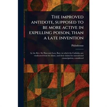 The Improved Antidote, Supposed to Be More Active in Expelling Poison, Than a Late Invention