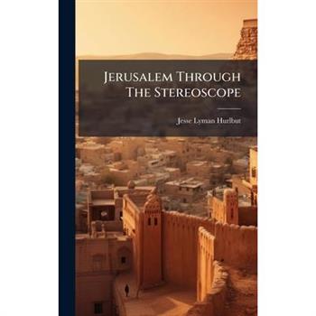 Jerusalem Through The Stereoscope