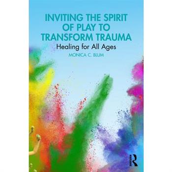Inviting the Spirit of Play to Transform Trauma Inviting the Spirit of Play to Transform Trauma