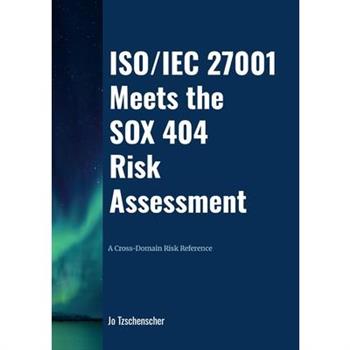 ISO/IEC 27001 Meets the SOX 404 Risk Assessment - A Cross-Domain Risk Reference