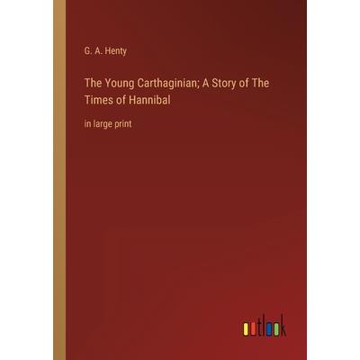 The Young Carthaginian; A Story of The Times of Hannibal