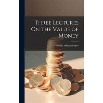 Three Lectures On the Value of Money