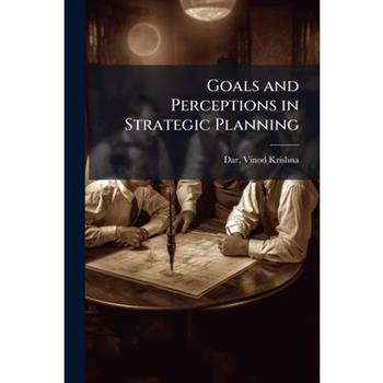 Goals and Perceptions in Strategic Planning