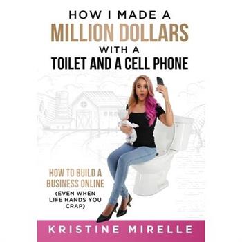 How I Made a Million Dollars with a Toilet and a Cell Phone