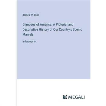 Glimpses of America; A Pictorial and Descriptive History of Our Country’s Scenic Marvels