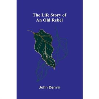 The Life Story of an Old Rebel