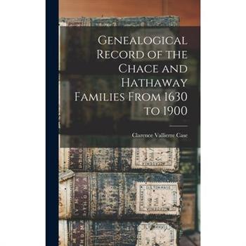 Genealogical Record of the Chace and Hathaway Families From 1630 to 1900