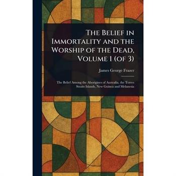 The Belief in Immortality and the Worship of the Dead, Volume 1 (of 3)