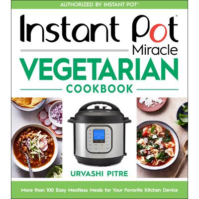 Instant Pot Miracle Vegetarian Cookbook