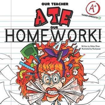 Our Teacher Ate Our Homework!