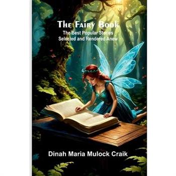 The Fairy Book; The Best Popular Stories Selected and Rendered Anew