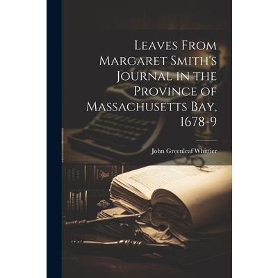 Leaves From Margaret Smith's Journal in the Province of Massachusetts Bay, 1678-9