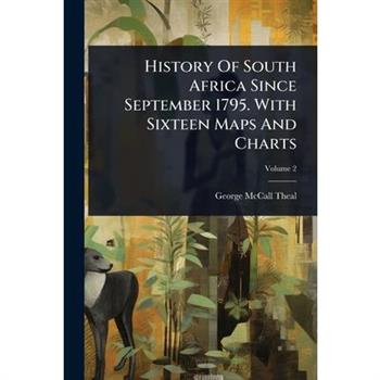History Of South Africa Since September 1795. With Sixteen Maps And Charts