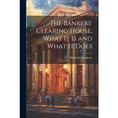 The Bankers' Clearing House, What It is and What It Does The Bankers' Clearing House, What It is and What It Does