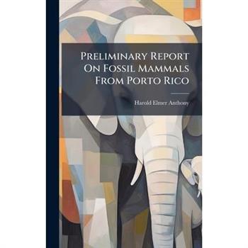 Preliminary Report On Fossil Mammals From Porto Rico