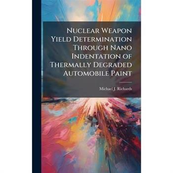 Nuclear Weapon Yield Determination Through Nano Indentation of Thermally Degraded Automobile Paint