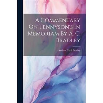 A Commentary On Tennyson's In Memoriam By A. C. Bradley