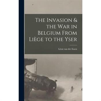 The Invasion & the war in Belgium From Li癡ge to the Yser