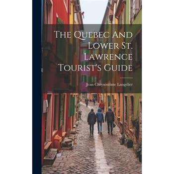 The Quebec And Lower St. Lawrence Tourist's Guide