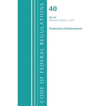 Code of Federal Regulations, Title 40 Protection of the Environment 81, Revised as of July 1, 2021