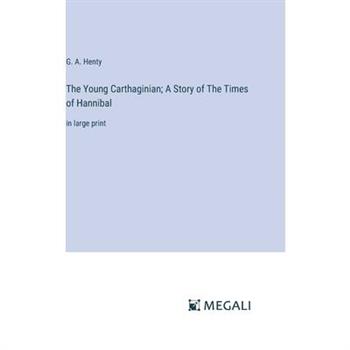 The Young Carthaginian; A Story of The Times of Hannibal