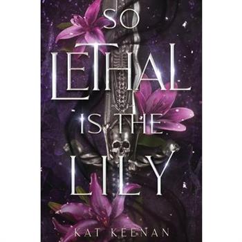 So Lethal Is the Lily So Lethal Is the Lily