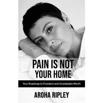 Pain Is Not Your Home