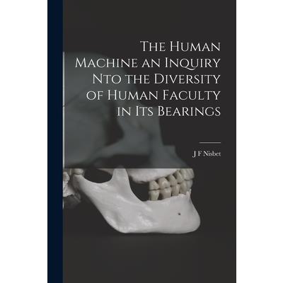The Human Machine an Inquiry nto the Diversity of Human Faculty in its Bearings