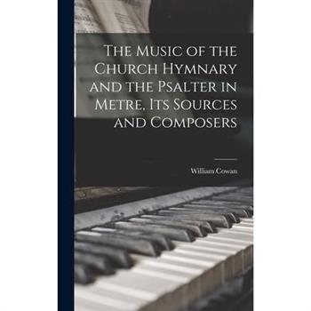 The Music of the Church Hymnary and the Psalter in Metre, Its Sources and Composers