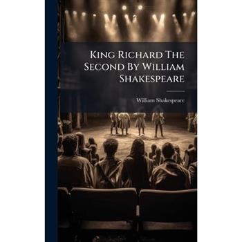 King Richard The Second By William Shakespeare