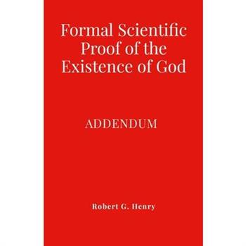 Formal Scientific Proof of the Existence of God - Addendum