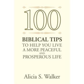 100 Biblical Tips to Help You Live A More Peaceful and Prosperous Life