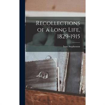 Recollections of a Long Life, 1829-1915