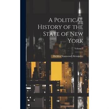 A Political History of the State of New York; Volume I