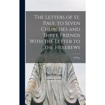 The Letters of St. Paul to Seven Churches and Three Friends With the Letter to the Heberews
